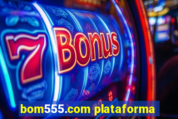 bom555.com plataforma